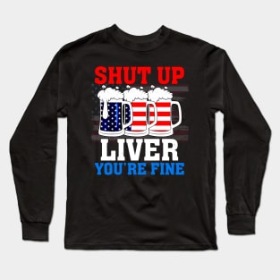 Shut Up Liver You're Fine Long Sleeve T-Shirt